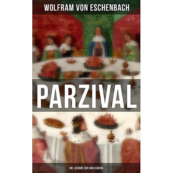 PARZIVAL - Die Legende der Gralssuche, Wolfram Von Eschenbach