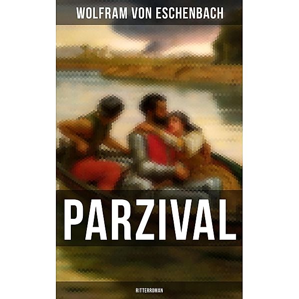 PARZIVAL (Ritterroman), Wolfram Von Eschenbach
