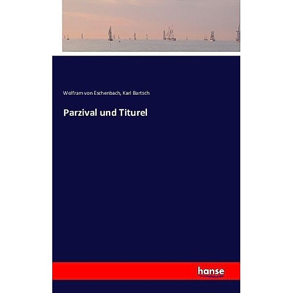 Parzival und Titurel, Wolfram von Eschenbach, Karl Bartsch