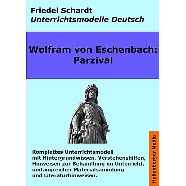 Parzival. Unterrichtsmodell und Unterrichtsvorbereitungen. Unterrichtsmaterial und komplette Stundenmodelle für den Deutschunterricht. / Unterrichtsmodelle Deutsch Bd.3, Friedel Schardt, Wolfram Von Eschenbach