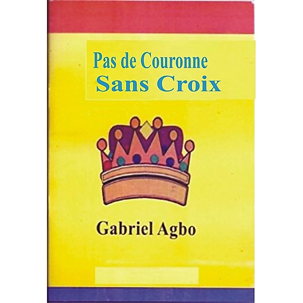 Pas de Couronne Sans Croix, Gabriel Agbo
