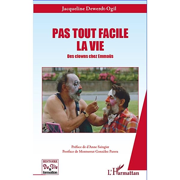 Pas tout facile la vie - des clowns chez emmaus, Jacqueline Dewerdt-Ogil Jacqueline Dewerdt-Ogil