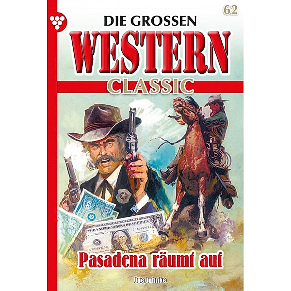 Pasadena räumt auf / Die großen Western Classic Bd.62, Joe Juhnke
