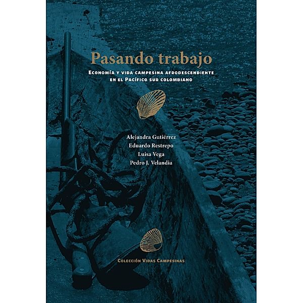 Pasando trabajo / Vidas Campesinas, Alejandra Gutiérrez, Eduardo Restrepo, Luisa Vega, Pedro J. Velandia