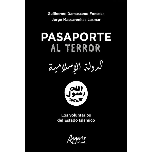 Pasaporte al terror: Los voluntarios del Estado Islamico, Guilherme Damasceno Fonseca, Jorge Mascarenhas Lamar