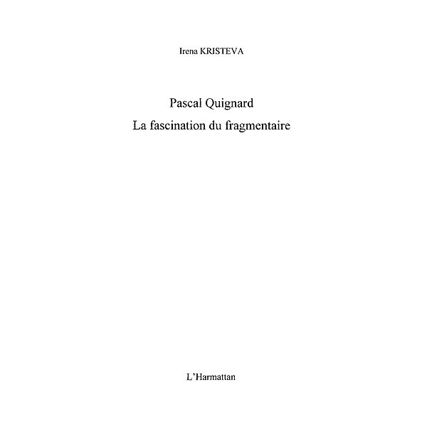 Pascal quignard - la fascination du fragmentaire / Hors-collection, Chazal Malcolm De