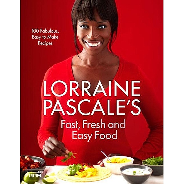 Pascale, L: Lorraine Pascale's Fast, Fresh and Easy Food, Lorraine Pascale