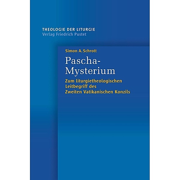 Pascha-Mysterium / Theologie der Liturgie Bd.6, Simon A. Schrott