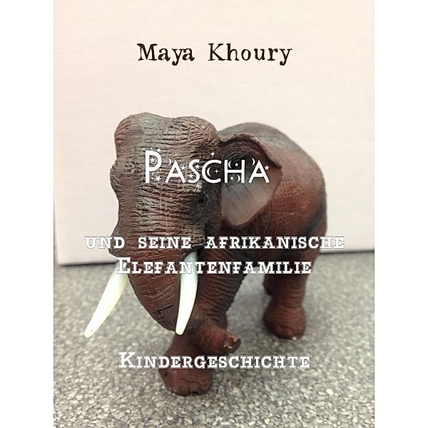 Pascha und seine afrikanische Elefantenfamilie, Maya Khoury