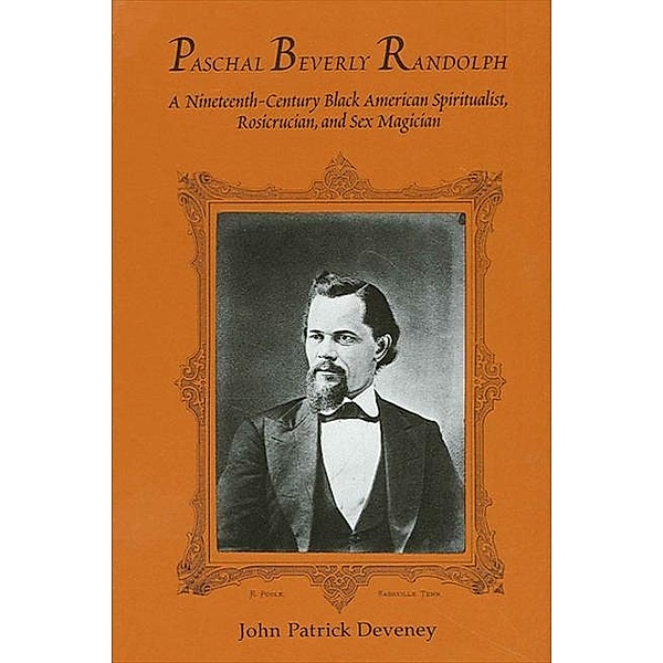 Paschal Beverly Randolph / SUNY series in Western Esoteric Traditions, John Patrick Deveney