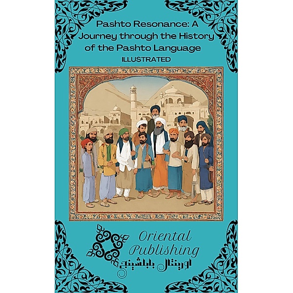 Pashto Resonance: A Journey through the History of the Pashto Language, Oriental Publishing