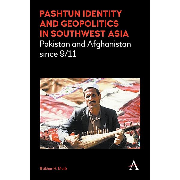 Pashtun Identity and Geopolitics in Southwest Asia, Iftikhar H. Malik