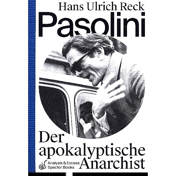 Pasolini - Der apokalyptische Anarchist, Hans Ulrich Reck