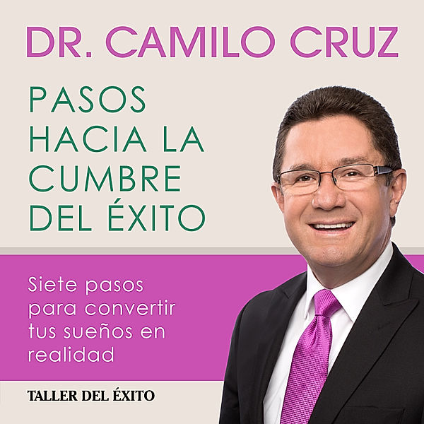 Pasos hacia la cumbre del éxito, Dr. Camilo Cruz