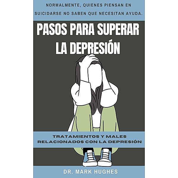 Pasos Para Superar La Depresión: Tratamientos y males relacionados con la depresión, Mark Hughes