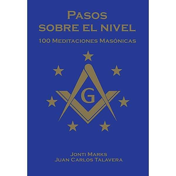 Pasos Sobre el Nivel: 100 meditaciones diarias  para francmasones (Masonic Meditations) / Masonic Meditations, Jonti Marks, Juan Carlos Talavera Velezmoro