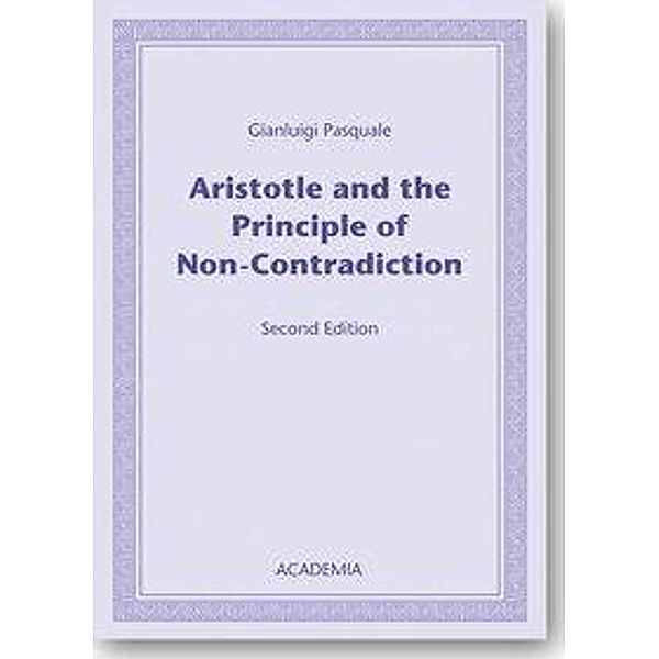 Pasquale, G: Aristotle and the Principle of Non-Contradictio, Gianluigi Pasquale