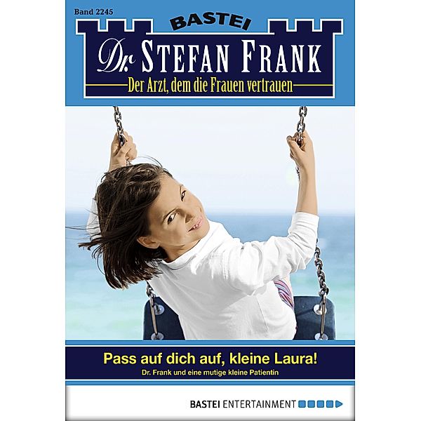 Pass auf dich auf, kleine Laura! / Dr. Stefan Frank Bd.2245, Stefan Frank