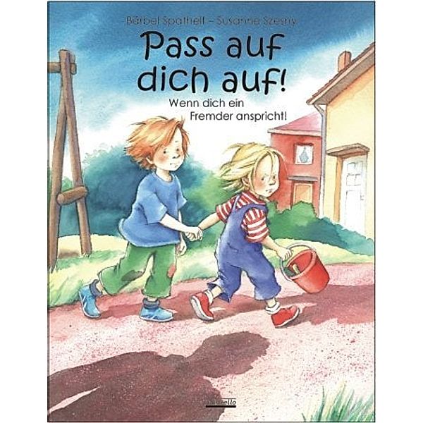 Pass auf dich auf! - Wenn dich ein Fremder anspricht, Bärbel Spathelf