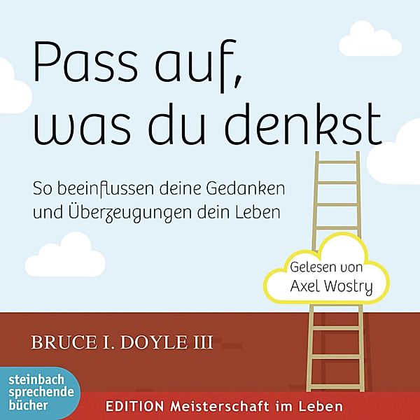 Pass auf, was du denkst - So beeinflussen deine Gedanken und Überzeugungen dein Leben (Ungekürzt), Bruce I. Doyle III