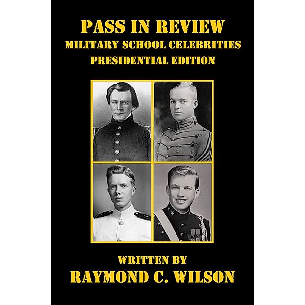 Pass in Review - Military School Celebrities (Presidential Edition) / Pass in Review - Military School Celebrities: One Hundred Years (1890s - 1990s), Raymond C. Wilson