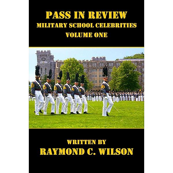 Pass in Review - Military School Celebrities (Volume One) / Pass in Review - Military School Celebrities: One Hundred Years (1890s - 1990s), Raymond C. Wilson