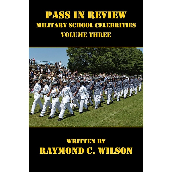 Pass in Review - Military School Celebrities (Volume Three) / Pass in Review - Military School Celebrities: One Hundred Years (1890s - 1990s), Raymond C. Wilson