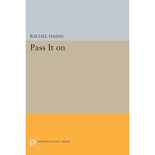 Pass It On / Princeton Legacy Library Bd.957, Rachel Hadas