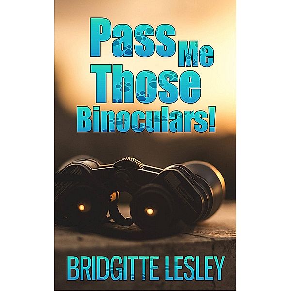 Pass Me Those Binoculars!, Bridgitte Lesley