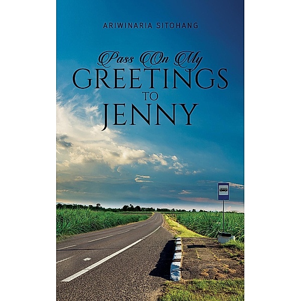 Pass On My Greetings to Jenny / Austin Macauley Publishers Ltd, Ariwinaria Sitohang