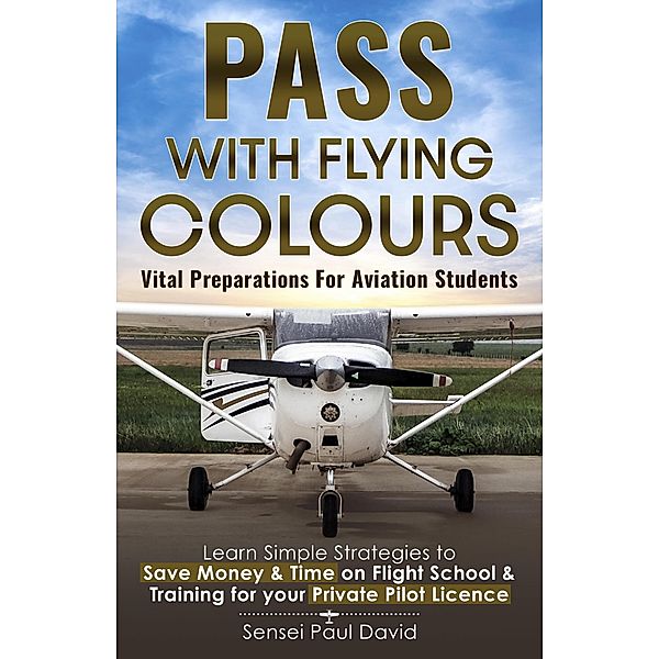 Pass with Flying Colours (Sensei Publishing Self Development) / Sensei Publishing Self Development, Sensei Paul David