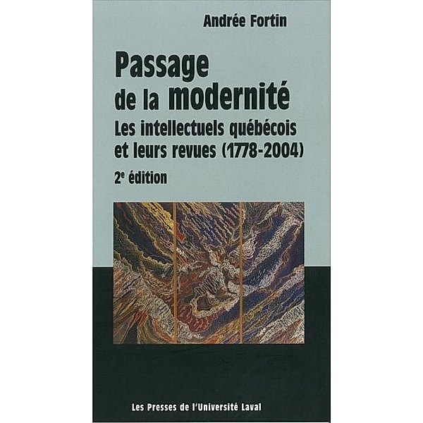 Passage de la modernite: intellectuels quebecois, Andree Fortin Andree Fortin
