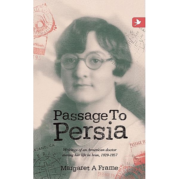 Passage to Persia - writings of an American doctor during her life in Iran, 1929-1957