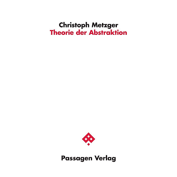 Passagen Kunst / Theorie der Abstraktion, Christoph Metzger