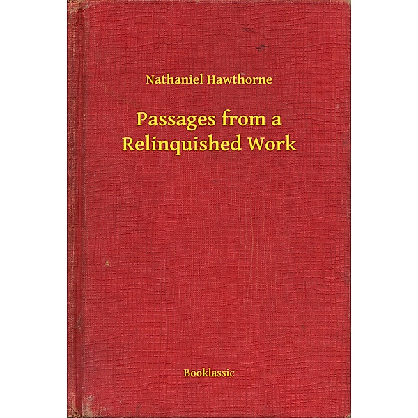 Passages from a Relinquished Work, Nathaniel Hawthorne