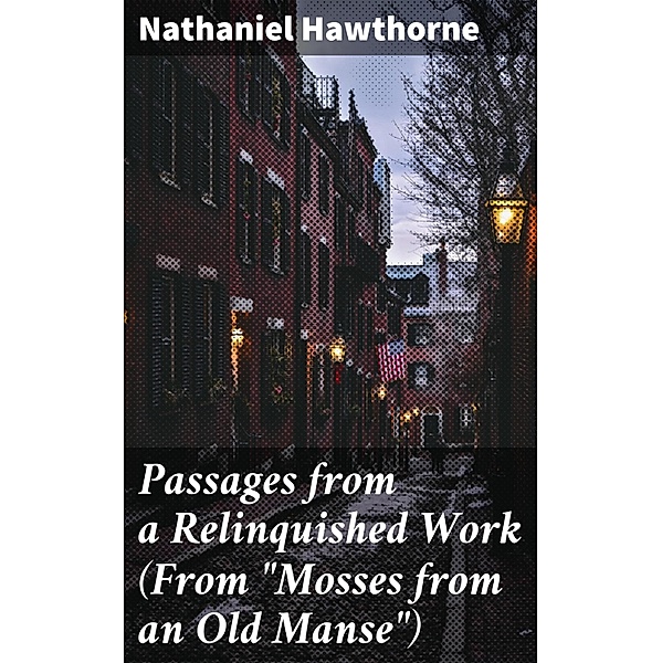 Passages from a Relinquished Work (From Mosses from an Old Manse), Nathaniel Hawthorne