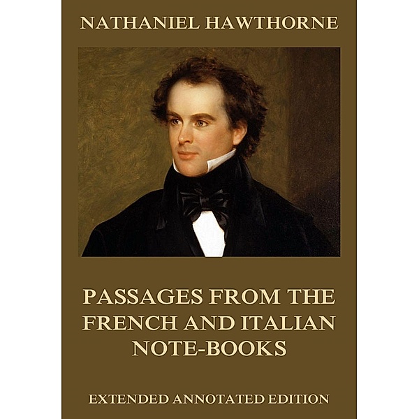 Passages From The French And Italian Note-Books, Nathaniel Hawthorne