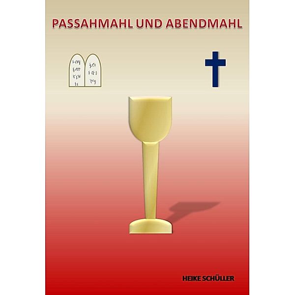 PASSAHMAHL UND ABENDMAHL, Heike Schüller