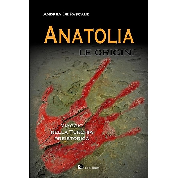 passato remoto: Anatolia - Le origini, Andrea De Pascale