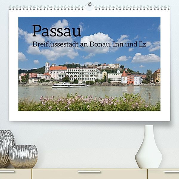 Passau - Dreiflüssestadt an Donau, Inn und Ilz (Premium, hochwertiger DIN A2 Wandkalender 2023, Kunstdruck in Hochglanz), Siegfried Kuttig