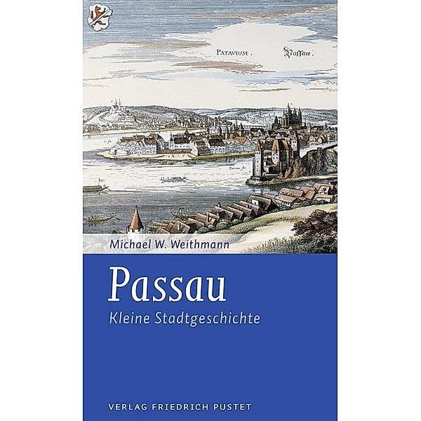 Passau - Kleine Stadtgeschichte, Michael W. Weithmann