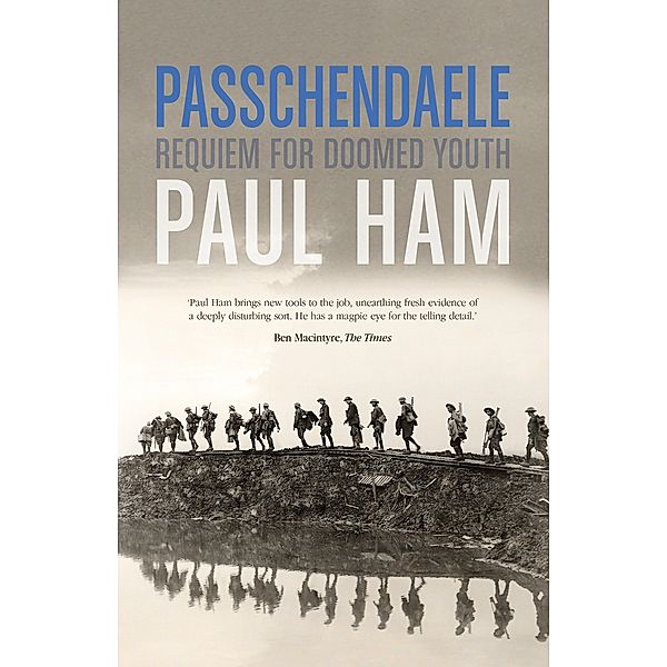 Passchendaele, Paul Ham