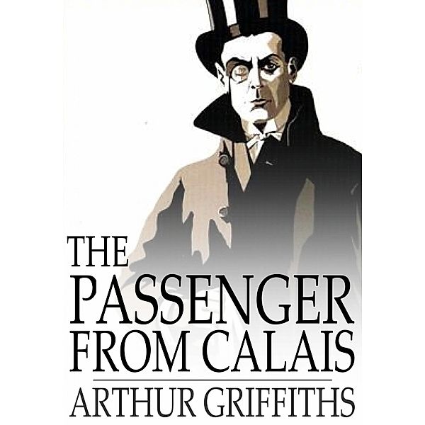 Passenger from Calais / The Floating Press, Arthur Griffiths