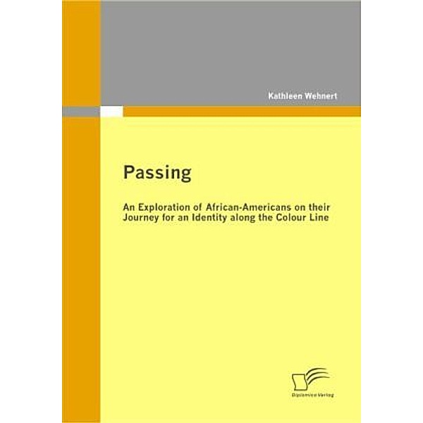 Passing: An Exploration of African-Americans on their Journey for an Identity along the Colour Line, Kathleen Wehnert