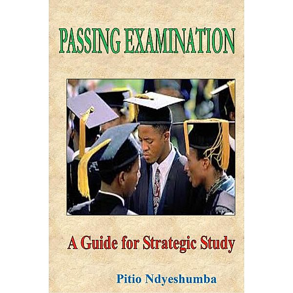 Passing Examinations (Study guides, #32) / Study guides, Pitio Ndyeshumba