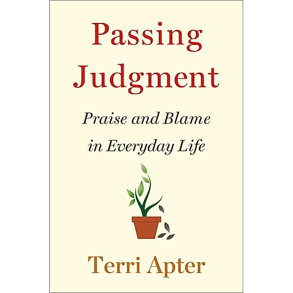 Passing Judgment: Praise and Blame in Everyday Life, Terri Apter