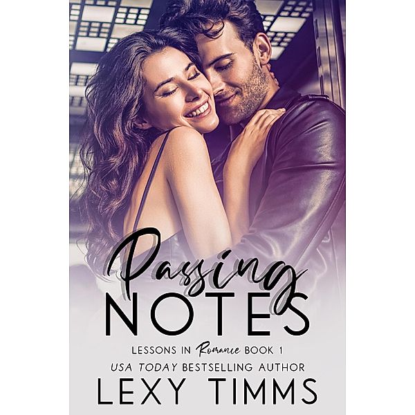 Passing Notes (Lessons in Romance Series, #1) / Lessons in Romance Series, Lexy Timms