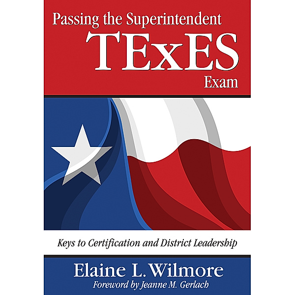 Passing the Superintendent TExES Exam, Elaine L. Wilmore