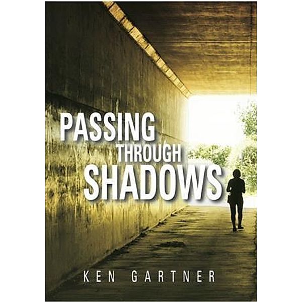 Passing Through Shadows, Ken Gartner