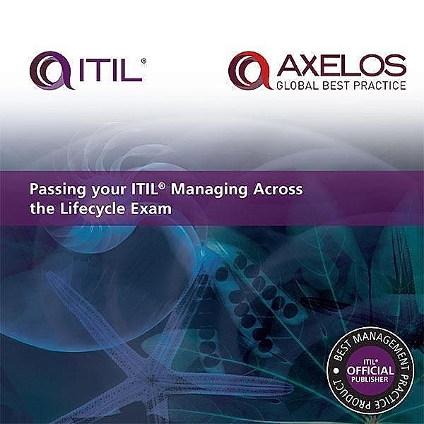 Passing your ITIL Managing Across the Lifecycle Exam / TSO, Axelos